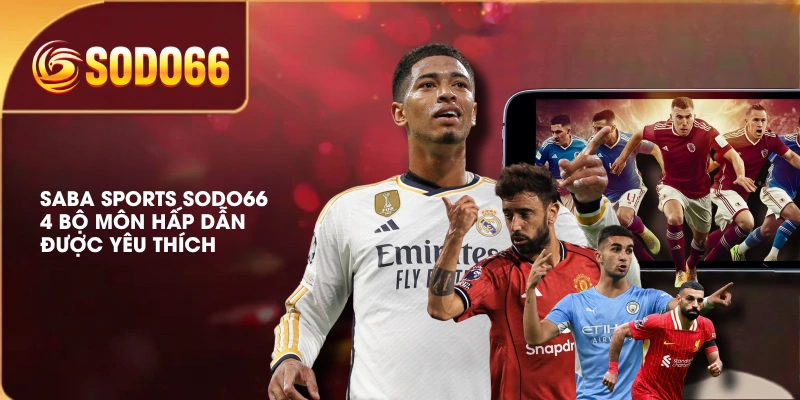 SABA Sports SODO66 | 4 Bộ Môn Hấp Dẫn, Được Yêu Thích 1 SABA Sports SODO66 | 4 Bộ Môn Hấp Dẫn, Được Yêu Thích
