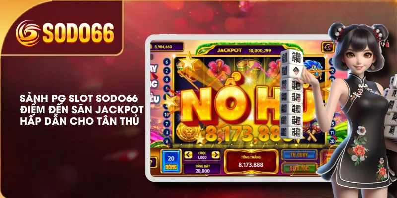 Sảnh PG Slot SODO66 Điểm Đến Săn Jackpot Hấp Dẫn Cho Tân Thủ 1 Sảnh PG Slot SODO66 Điểm Đến Săn Jackpot Hấp Dẫn Cho Tân Thủ